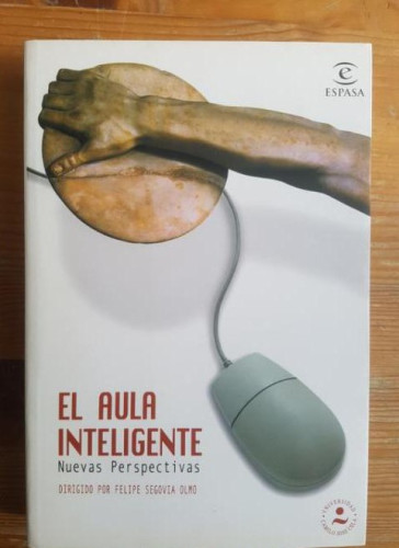 Portada del libro de El aula inteligente Felipe Segovia Olmo. Publicado por Espasa (2003) 343pp