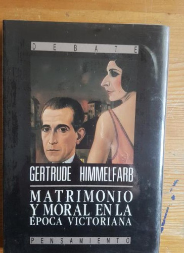 Portada del libro de Matrimonio y moral en la época victoriana Gertrude Himmelfarb Debate, (1991) 248pp PRECINTADO NUEV