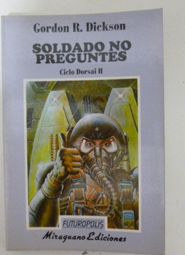 Portada del libro de SOLDADO NO PREGUNTES. CICLO DORSAI II. R. DICKSON. MIRAGUANO. 1989 188pp