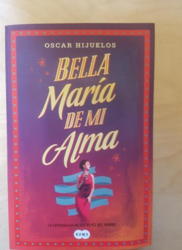 Portada del libro de BELLA MARIA DE MI ALMA - HIJUELOS, OSCAR. SUMA DE LETRAS. 2012