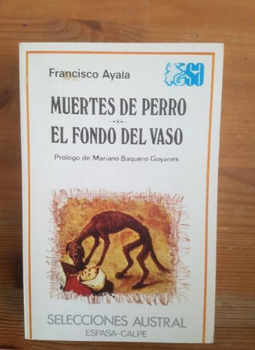 Portada del libro de Muertes de perro ; El fondo del vaso Ayala, Francisco Publicado por Espasa-Calpe. (1981) 329pp