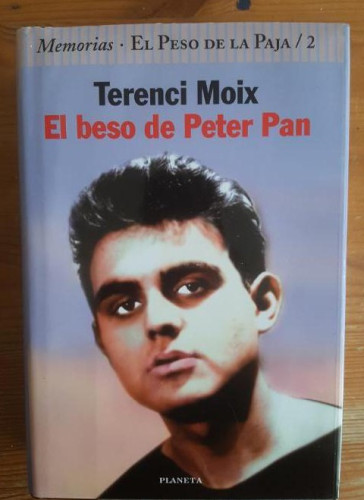 Portada del libro de EL BESO DE PETER PAN: MEMORIAS. EL PESO DE LA PAJA 2 TERENCI MOIX Planeta 1988 622pp