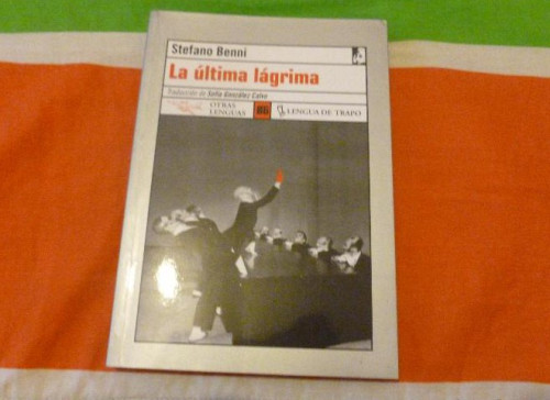 Portada del libro de STEFANO BENNI. LA ULTIMA LAGRIMA. LENGUA DE TRAPO 2001 220pp