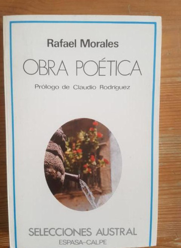 Portada del libro de Obra poética: (1943-1981) Morales, Rafael Publicado por Espasa-Calpe. (1982) 240pp