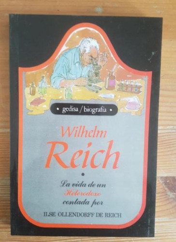 Portada del libro de WILHELM REICH. LA VIDA DE UN HETERODOXO OLLENDORFF DE REICH, ILSE GEDISA (1988) 198pp