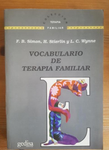 Portada del libro de VOCABULARIO DE TERAPIA FAMILIAR Simon, F.B.; Stierlin, H.; Wynne, L.C. Gedisa 1988 459pp