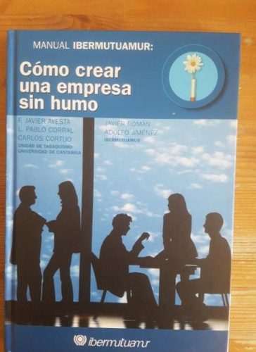 Portada del libro de Manual Ibermutuamur: cómo crear una empresa sin humo Ayesta, y Cortijo IBERMUTUAMUR. 2004 192pp