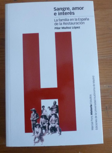 Portada del libro de SANGRE,AMOIR E INTERS.FAMILIA ESPAÑOLA RESTAURACION. MUÑOZ LOPEZ. ED.MARCIAL PONS.2001 489 PAG