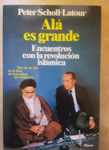 Portada del libro de ALÁ ES GRANDE. ENCUENTROS CON LA REVOLUCIÓN ISLÁMICA - SCHOLL-LATOUR, Peter PLANETA. 1984