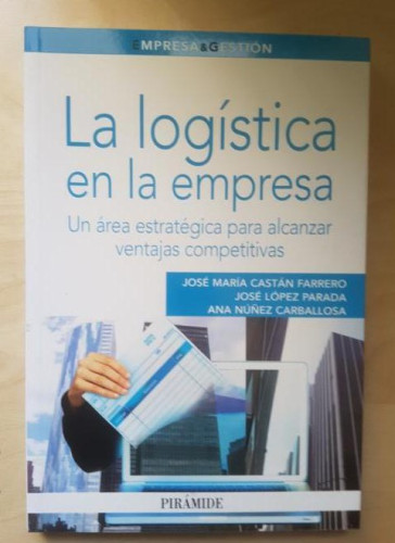 Portada del libro de La logística en la empresa: Un área estratégica para alcanzar ventajas competitivas (Empresa y Gestión)