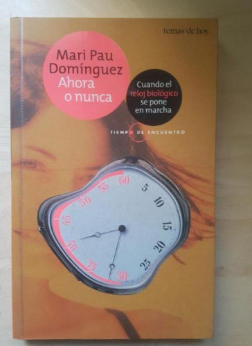 Portada del libro de AHORA O NUNCA. Cuando el reloj biológico se pone en marcha - DOMÍNGUEZ, Mari Pau. Tema de hoy. 2001