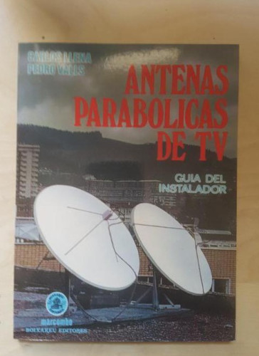 Portada del libro de ANTENAS PARABOLICAS DE TV. GUIA INSTALADOR. MARCOMBO. LLENA Y VALLS. 1992