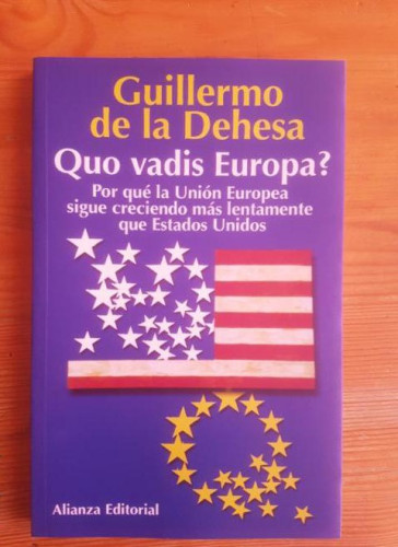 Portada del libro de Quo vadis Europa? Dehesa, Guillermo de la Publicado por Alianza (2004) 226 pp