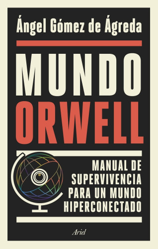 Portada del libro de MUNDO ORWELL. MANUAL DE SUPERVIVENCIA PARA UN MUNDO HIPERCONECTADO