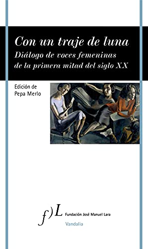 Portada del libro de Con un traje de luna : diálogo de voces femeninas de la primera mitad del siglo XX