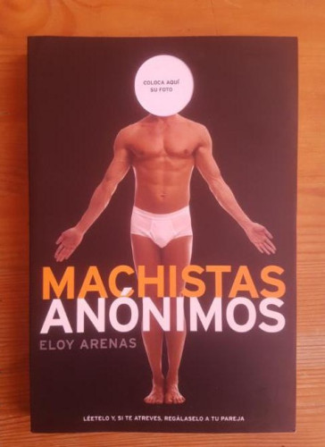 Portada del libro de Machistas anónimos Arenas, Eloy Publicado por Martínez Roca. (2002) 264pp