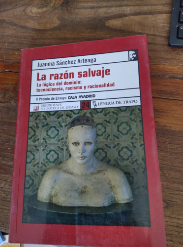 Portada del libro de LA RAZÓN SALVAJE. LA LÓGICA DEL DOMINIO: TECNOCIENCIA, RACISMO Y RACIONALIDAD