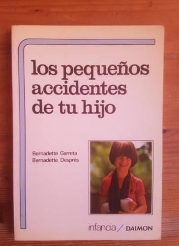 Portada del libro de PEQUEÑOS ACCIDENTES DE TU HIJO GARRETA, BERNADETTE EDICIONES DAIMON 1980 94pp