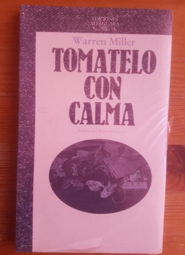 Portada del libro de TOMATELO CON CALMA. MILLER, Warren. Publicado por Alfaguara., Madrid. (1984) PRECINTADO