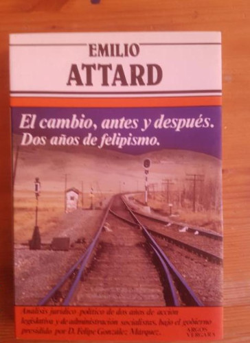 Portada del libro de El cambio antes y después: dos años de felipismo Attard, Emilio Argos Vergara. (1984) 291pp