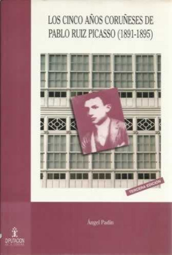 Portada del libro de LOS CINCO AÑOS CORUÑESES DE PABLO RUIZ PICASSO