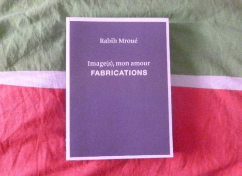 Portada del libro de Rabih Mroure. Image (S) Mon amour: Fabrications (Catálogos Exposiciones)