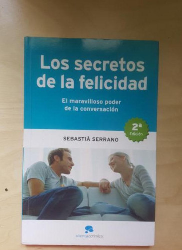 Portada del libro de LOS SECRETOS DE LA FELICIDAD. SEBASTIA SERRANO, ALIANTE ED. 2007
