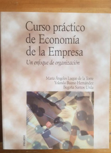 Portada del libro de Curso práctico de economía de la empresa: Un enfoque de organización (Economía Y Empresa)