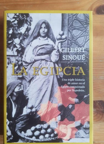 Portada del libro de LA EGIPCIA. Una triple historia de amor en el Egipto conquistado por napoleón Sinoué, G.PLANETA 1998