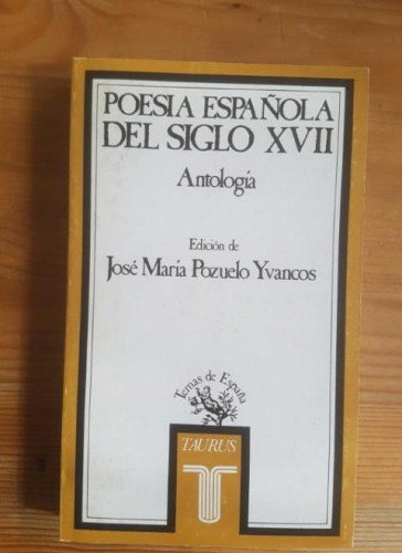 Portada del libro de POESIA ESPAÑOLA SIGLO XVII. ANTOLOGÍA POZUELO YVANCOS TAURUS,1984 344pp