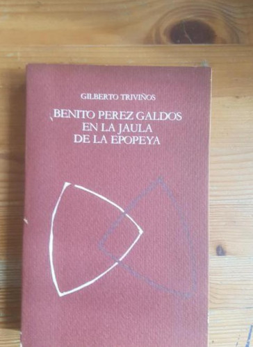 Portada del libro de Benito Pérez Galdós, en la jaula de la epopeya Gilberto Triviños Llibres del Mall 1987 286pp