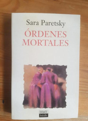 Portada del libro de Órdenes Mortales Sara Paretsky Publicado por Debate (1993) 276pp