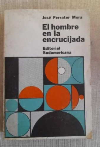 Portada del libro de EL HOMBRE EN LA ENCRUCIJADA FERRATER MORA, JOSE Ed. Sudamericana 2º ed 1965 313pp