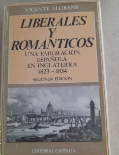 Portada del libro de Liberales y románticos. Una emigración española en Inglaterra 1823 -1834. - LLORENS CASTILLO, Vicent