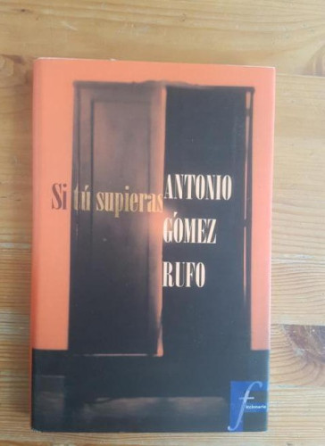 Portada del libro de Si tú supieras Antonio Gómez Rufo Publicado por Ediciones B, Barcelona (1997) 173pp