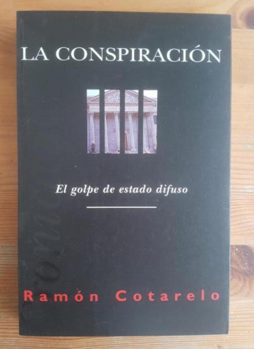 Portada del libro de La conspiración: el golpe de estado difuso Cotarelo, Ramón Ediciones B. (1995) 252pp DEDIC.AUTOR