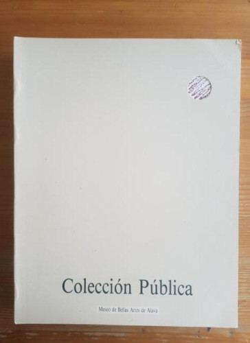 Portada del libro de Colección pública I: selección de ingresos de arte contemporáneo, 1985-90 MUSEO ALAVA 1991 304pp