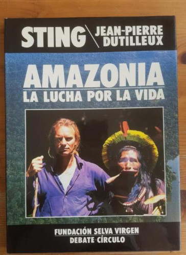 Portada del libro de AMAZONIA. LA LUCHA POR LA VIDA STING/ DUTILLEIX, Jean Pierre Círculo de lectores 1989 124pp