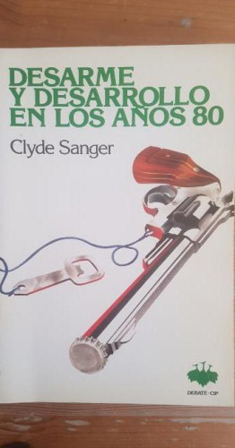 Portada del libro de Desarme y desarrollo en los años 80 Sanger,Clyde Publicado por Debate (1987) 170pp