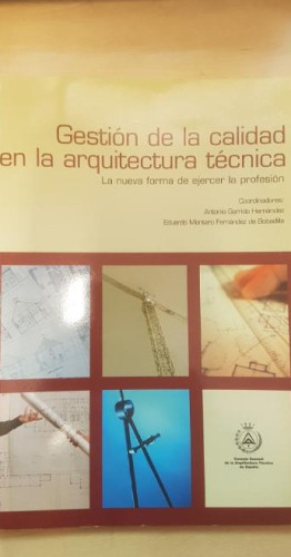 Portada del libro de GESTION DE LA CALIDAD EN LA ARQUITECTURA TECNICA. LA NUEVA FORMA DE EJERCER LA PROFESIÓN. 2008