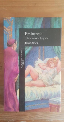 Portada del libro de Eminencia o La memoria fingida Alfaya, Javier Publicado por Alfaguara. (199) 335pp