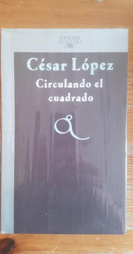 Portada del libro de CIRCULANDO EL CUADRADO LÓPEZ, César Publicado por Ediciones Alfaguara, Madrid (1986) 147 pp.