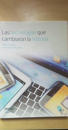 Portada del libro de Las tecnologías que cambiaron la historia (Colección Fundación Telefónica)