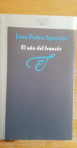 Portada del libro de El año del francés Aparicio, Juan Pedro Publicado por Alfaguara. (1986) 234pp