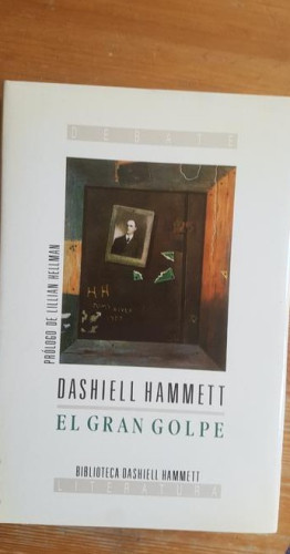 Portada del libro de El gran golpe. Dashiell Hammett. Debate 1991 268pp