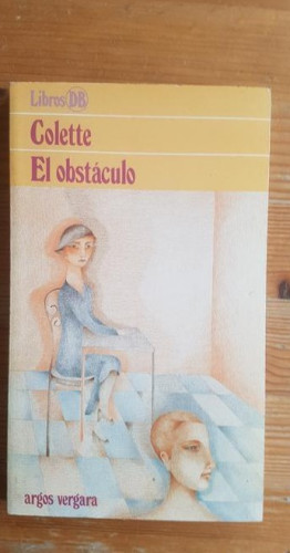 Portada del libro de EL OBSTACULO. COLETTE Argos Vergara (1982) 198pp