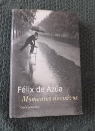 Portada del libro de MOMENTOS DECISIVOS Felix De Azua Editorial: CIRCULO DE LECTORES, Barcelona (2000) 324pp