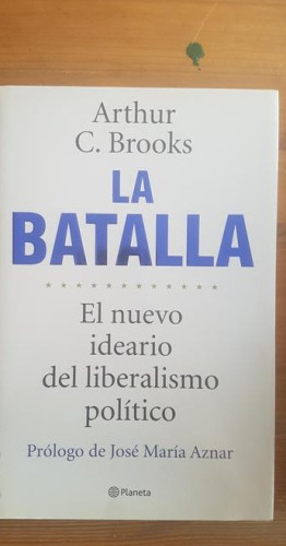 Portada del libro de LA BATALLA. EL NUEVO IDEARIO DEL LIBERALISMO POLíTICO BROOKS, ARTHUR C. Planeta 2011 218pp