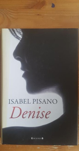 Portada del libro de DENISE. PISANO, ISABEL Publicado por ED B (2011) 299pp
