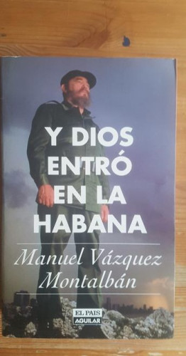 Portada del libro de Y Dios entro en la Habana Manuel Vazquez Montalban El País Aguilar (1998) 712pp